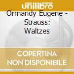Ormandy Eugene - Strauss: Waltzes cd