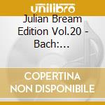 Julian Bream Edition Vol.20 - Bach: Suites/Sonatas cd musicale di BREAM JULIAN
