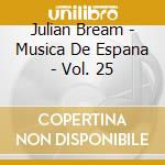 Julian Bream - Musica De Espana - Vol. 25 cd musicale di BREAM JULIAN