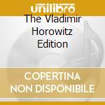 The Vladimir Horowitz Edition cd musicale di Vladimir Horowitz