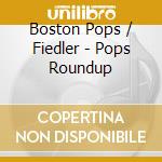Boston Pops / Fiedler - Pops Roundup cd musicale di Boston Pops / Fiedler