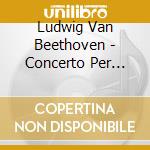Ludwig Van Beethoven - Concerto Per Piano N.1 Op 15 In Do (1797) cd musicale di Alicia De larrocha