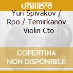 Yuri Spivakov / Rpo / Temirkanov - Violin Cto cd musicale di Yuri Temirkanov