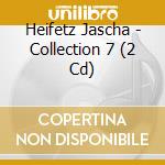 Heifetz Jascha - Collection 7 (2 Cd) cd musicale di Jascha Heifetz