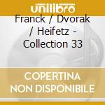 Franck / Dvorak / Heifetz - Collection 33 cd musicale di Jascha Heifetz