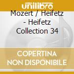 Mozert / Heifetz - Heifetz Collection 34 cd musicale di Jascha Heifetz