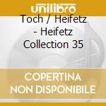 Toch / Heifetz - Heifetz Collection 35 cd