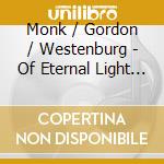 Monk / Gordon / Westenburg - Of Eternal Light / Musica Sacra cd