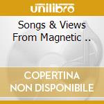 Songs & Views From Magnetic .. cd