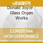 Donald Joyce - Glass Organ Works cd