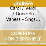 Carol / Verdi / Donizetti Vaness - Sings Verdi & Donizetti cd musicale di Roberto Abbado