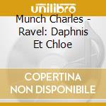 Munch Charles - Ravel: Daphnis Et Chloe cd