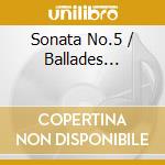 Sonata No.5 / Ballades... cd musicale di Arthur Rubinstein