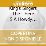 King's Singers The - Here S A Howdy Do! - A Gilbert cd