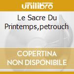 Le Sacre Du Printemps,petrouch cd musicale di Pierre Monteux