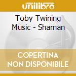 Toby Twining Music - Shaman cd