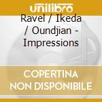 Ravel / Ikeda / Oundjian - Impressions cd musicale di TOKIO STRING QUARTET