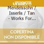 Mendelssohn / Isserlis / Tan - Works For Cello & Piano cd