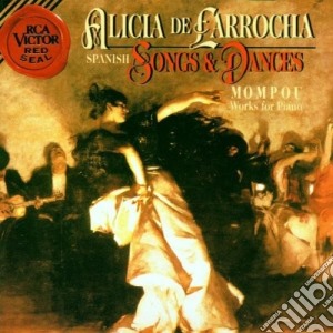 Alicia De Larrocha: Spanish Songs & Dances - Mompou Works For Piano cd musicale di Alicia De larrocha