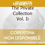 The Private Collection Vol. Ii cd musicale di Vladimir Horowitz