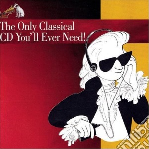 Only Classical Cd You'Ll Ever Need / Various - Only Classical Cd You'Ll Ever Need / Various cd musicale di Only Classical Cd You'Ll Ever Need / Various