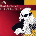 Only Classical Cd You'Ll Ever Need / Various - Only Classical Cd You'Ll Ever Need / Various