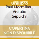 Paul Macmillan - Visitatio Sepulchri cd