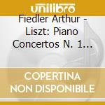 Fiedler Arthur - Liszt: Piano Concertos N. 1 & cd musicale di Fiedler Arthur