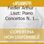 Fiedler Arthur - Liszt: Piano Concertos N. 1 & cd
