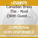 Canadian Brass The - Noel (With Guest Stars) cd musicale di The Canadian brass