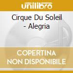 Cirque Du Soleil - Alegria cd musicale di CIRQUE DU SOLEIL