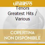 Tenors Greatest Hits / Various cd musicale