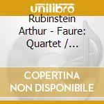 Rubinstein Arthur - Faure: Quartet / Schumann: Qui cd musicale di Arthur Rubinstein