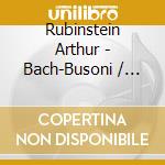 Rubinstein Arthur - Bach-Busoni / Franck / Liszt - cd musicale di Rubinstein Arthur