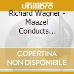 Richard Wagner - Maazel Conducts Wagner cd