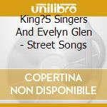 King?S Singers And Evelyn Glen - Street Songs cd musicale di Evelyn Glennie
