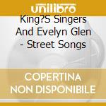 King?S Singers And Evelyn Glen - Street Songs cd