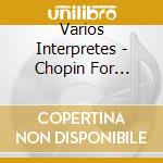 Varios Interpretes - Chopin For Relaxation cd musicale di Varios Interpretes