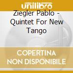 Ziegler Pablo - Quintet For New Tango cd