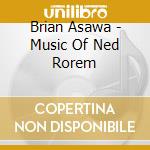 Brian Asawa - Music Of Ned Rorem cd musicale di Brian Asawa