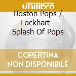 Boston Pops / Lockhart - Splash Of Pops cd