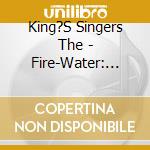 King?S Singers The - Fire-Water: The Spirit Of Rena cd