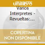 Varios Interpretes - Revueltas: Centenial Anthology cd musicale di Varios Interpretes