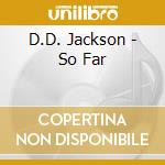 D.D. Jackson - So Far cd musicale di Jackson D.d.