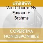 Van Cliburn: My Favourite Brahms cd musicale di Cliburn Van