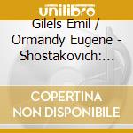 Gilels Emil / Ormandy Eugene - Shostakovich: Symp. N. 5 - Son cd musicale di Eugene Ormandy