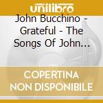 John Bucchino - Grateful - The Songs Of John Bucchino cd