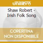 Shaw Robert - Irish Folk Song cd