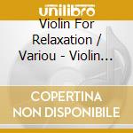 Violin For Relaxation / Variou - Violin For Relaxation / Variou cd