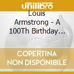 Louis Armstrong - A 100Th Birthday Celebration (2 Cd) cd
